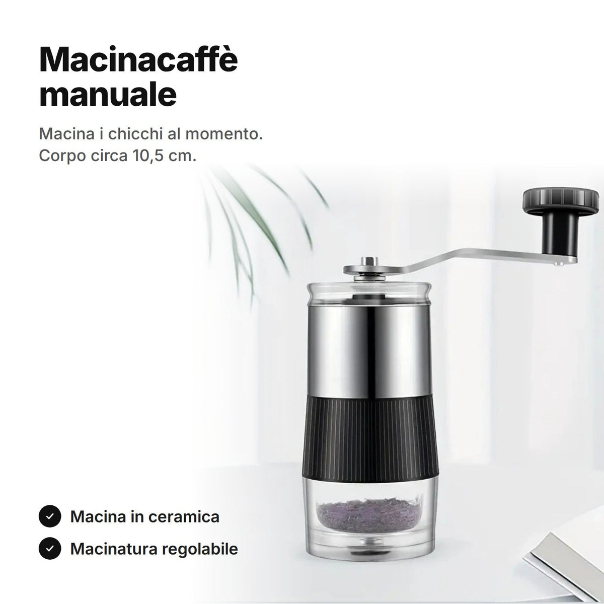 Macinacaffè manuale con macina in ceramica, parte superiore in acciaio e contenitore trasparente