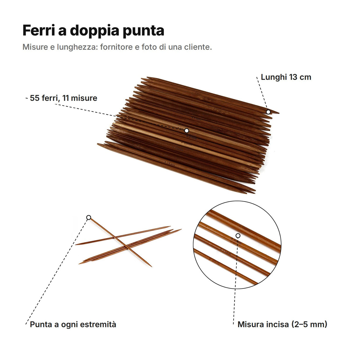 Ferri a doppia punta in bambù con didascalie: 55 ferri in 11 misure, lunghi 13 cm, una punta a ogni estremità e misura incisa da 2 a 5 mm