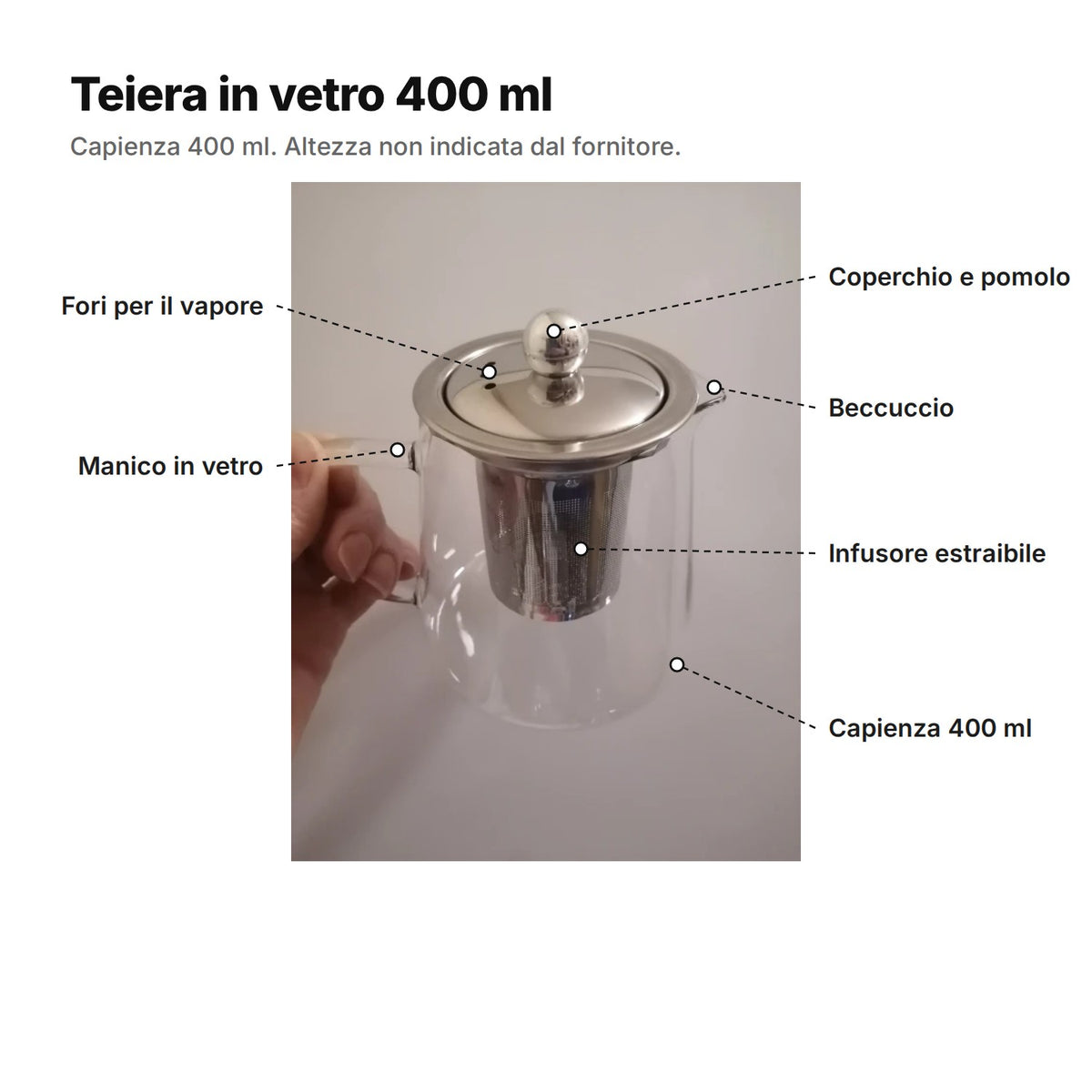 Teiera in vetro spiegata: coperchio e pomolo, fori per il vapore, beccuccio, manico in vetro, infusore estraibile, capienza 400 ml