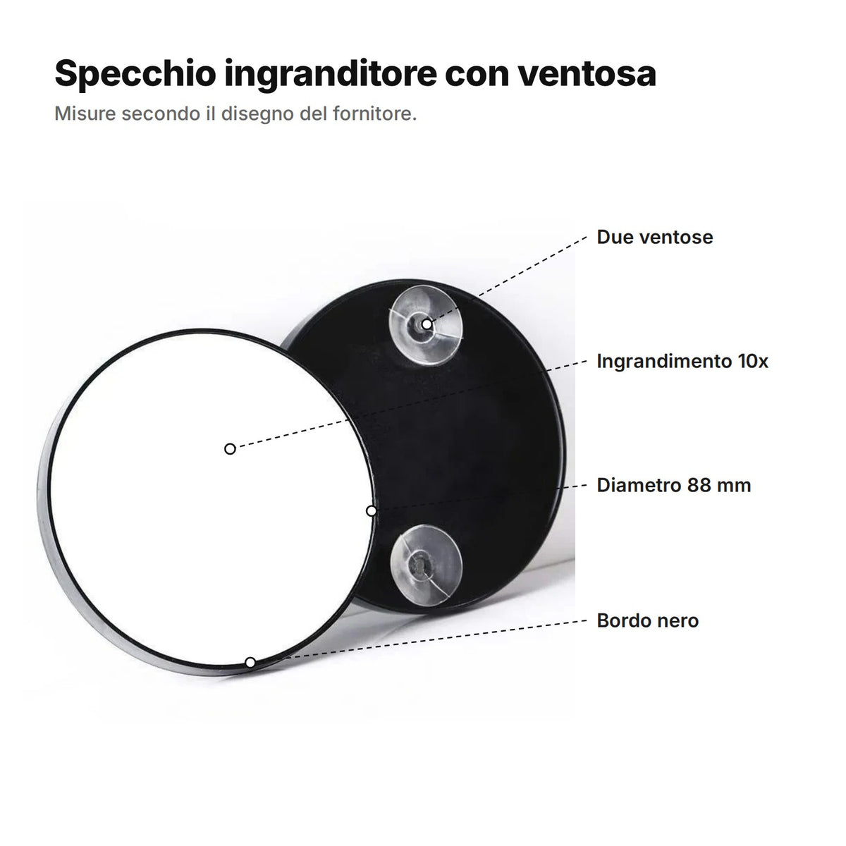 Specchio ingranditore spiegato: due ventose sul retro, ingrandimento 10x, diametro 88 mm e bordo nero