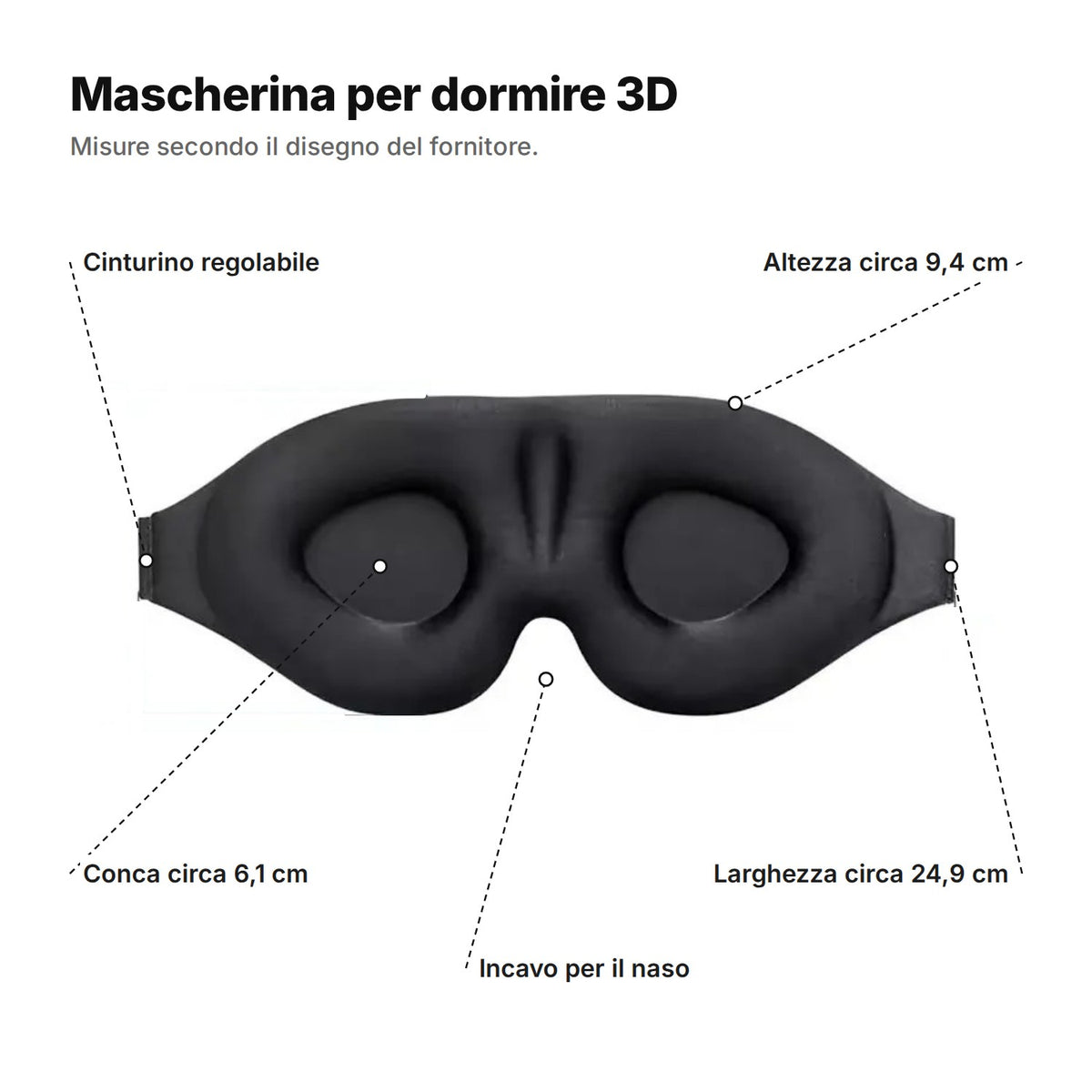 Mascherina per dormire 3D spiegata: cinturino regolabile, altezza circa 9,4 cm, conca circa 6,1 cm, incavo per il naso e larghezza circa 24,9 cm