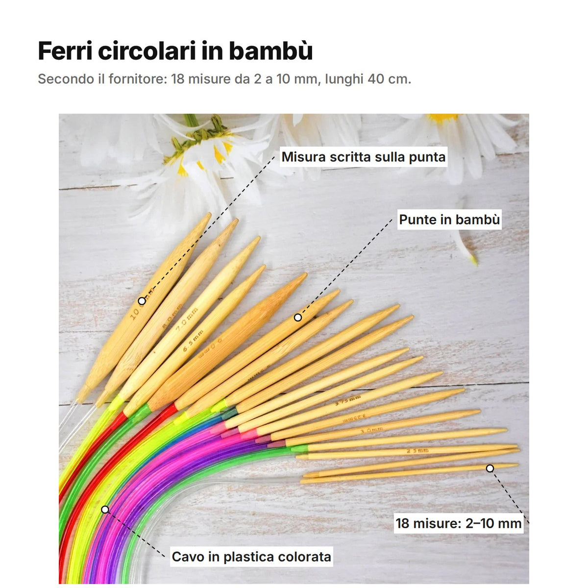 I ferri circolari spiegati: misura scritta sulla punta, punte in bambù, cavo in plastica colorata, 18 misure da 2 a 10 mm