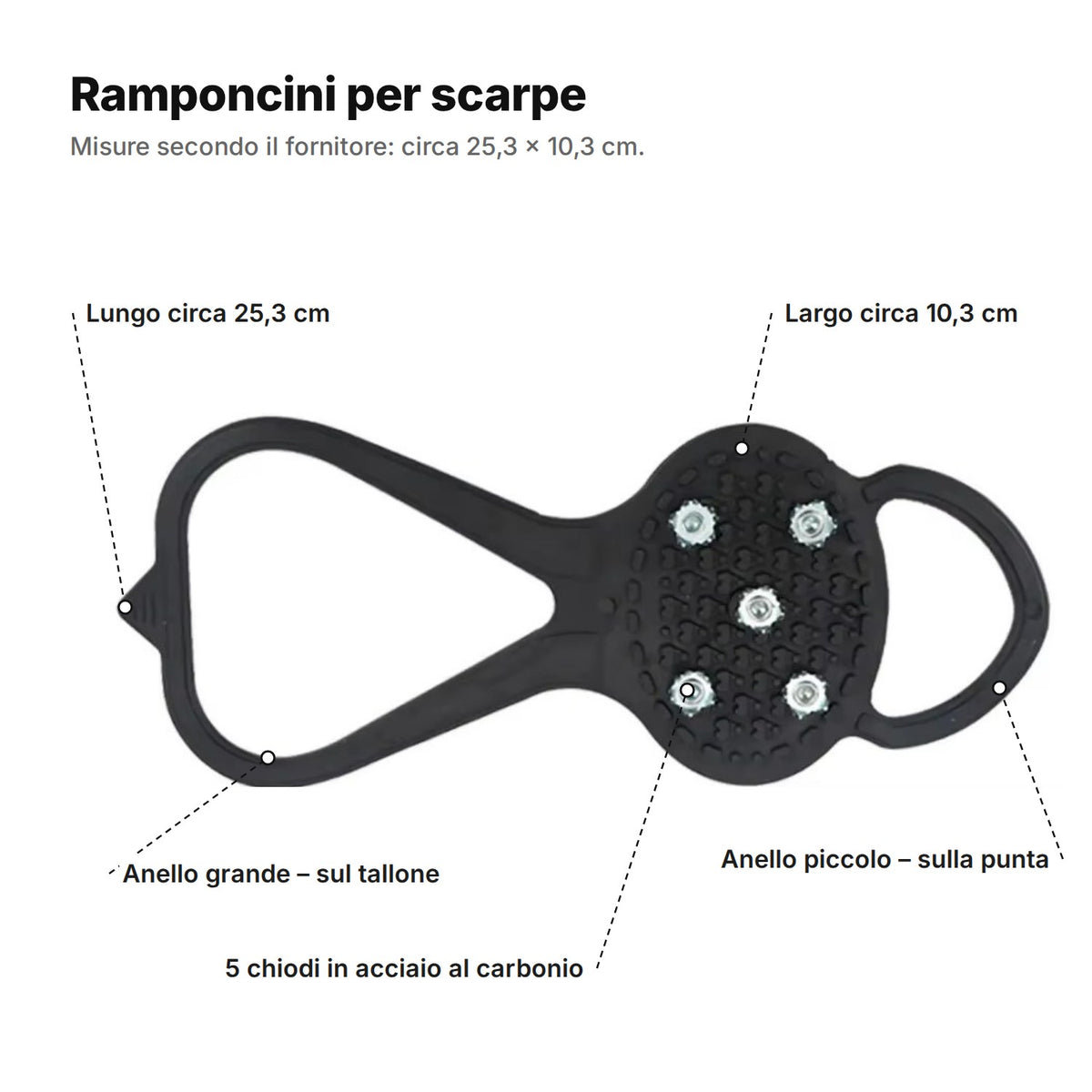 Il ramponcino spiegato: anello grande sul tallone, 5 chiodi in acciaio al carbonio, anello piccolo sulla punta, lungo circa 25,3 cm e largo 10,3 cm