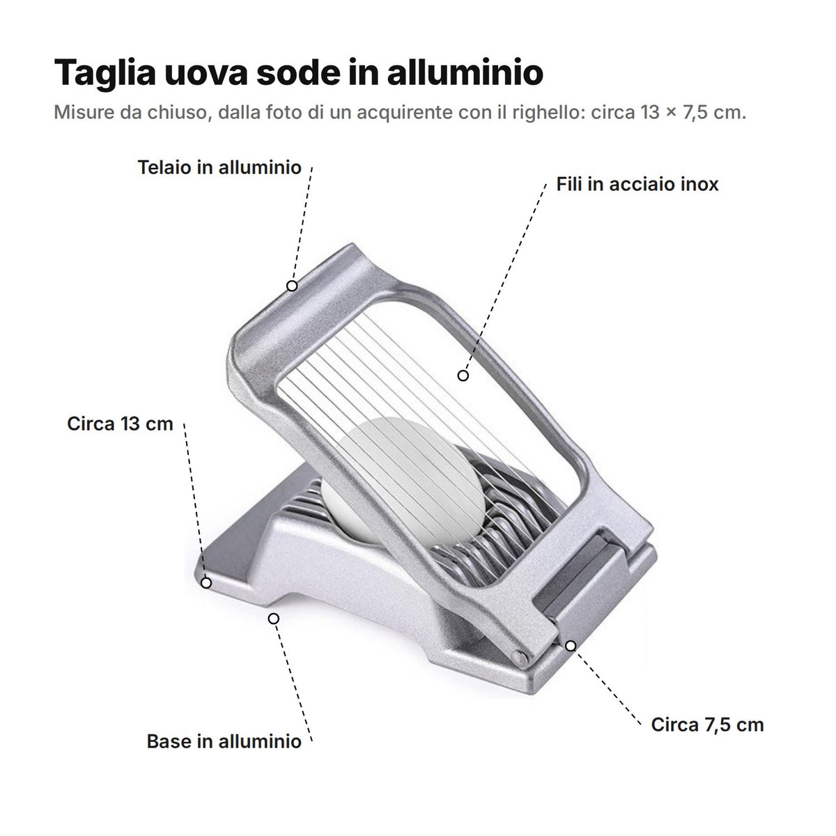 Il taglia uova spiegato: telaio e base in alluminio, fili in acciaio inox, circa 13 cm di lunghezza e 7,5 cm di larghezza
