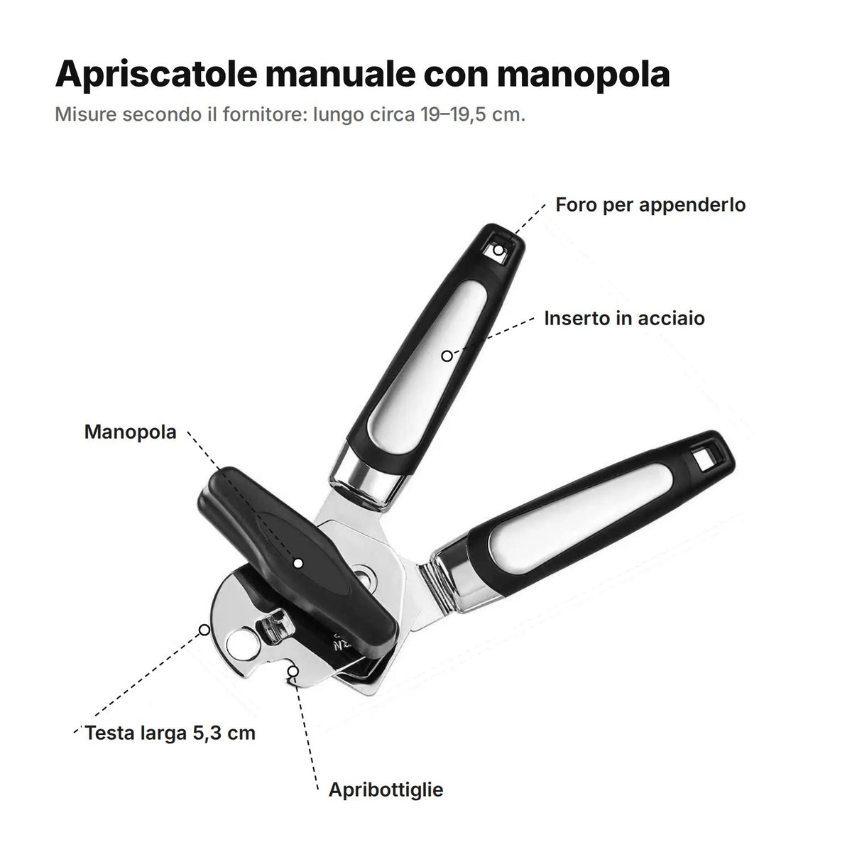 L'apriscatole spiegato: manopola, apribottiglie, testa larga 5,3 cm, impugnatura con inserto in acciaio e foro per appenderlo