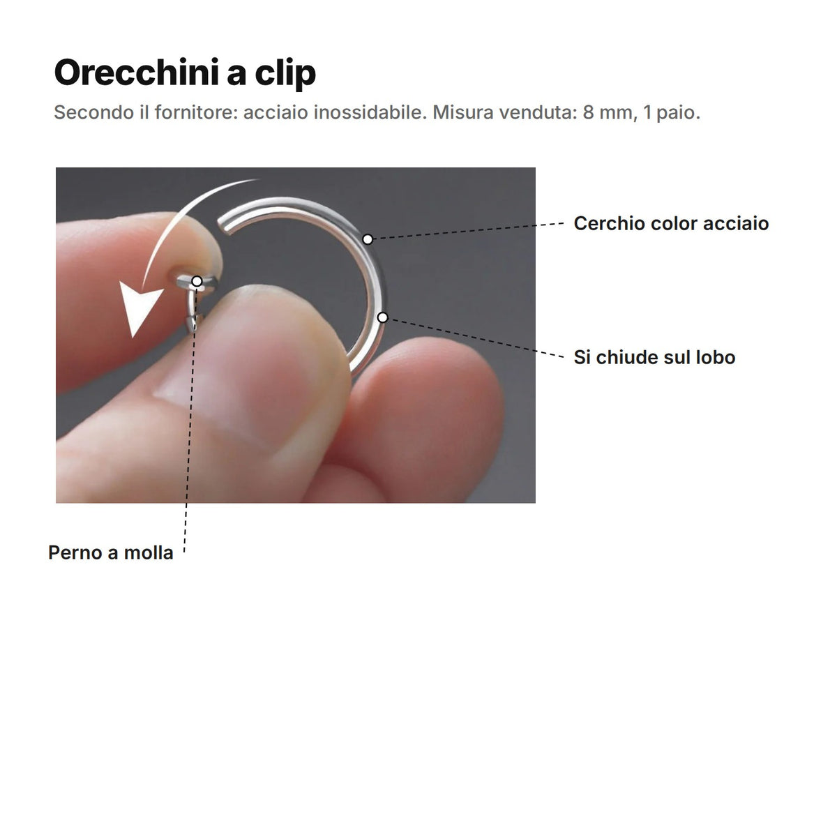 Orecchini a clip spiegati: cerchio color acciaio, perno a molla e chiusura sul lobo; misura venduta 8 mm, 1 paio