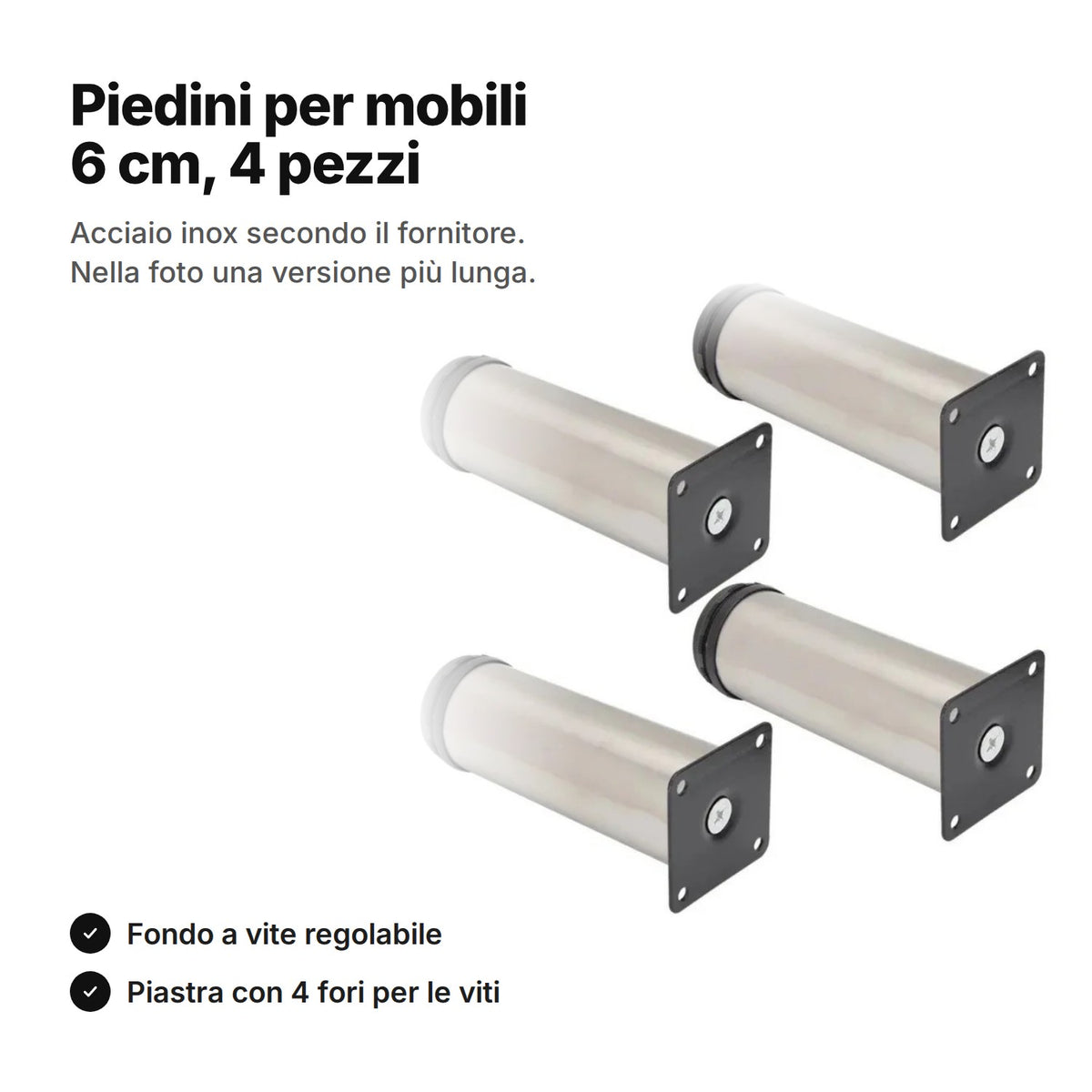 Piedini per mobili 6 cm, 4 pezzi in acciaio inox con fondo a vite e piastra di fissaggio – nella foto una versione più lunga